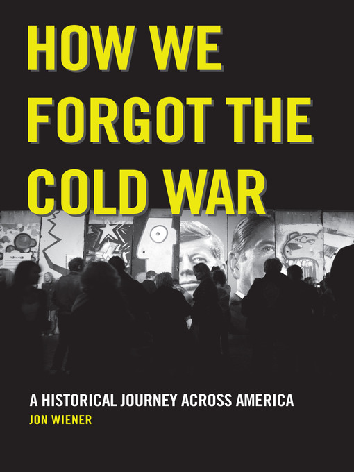 Title details for How We Forgot the Cold War by Jon Wiener - Available